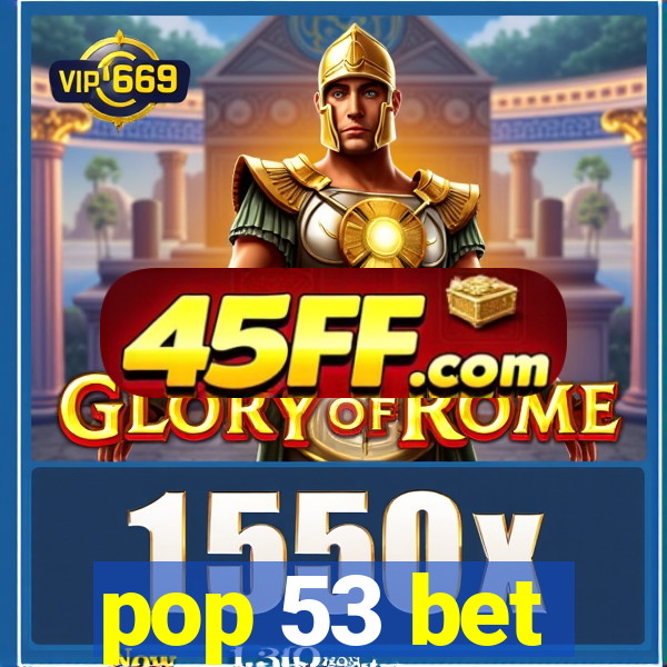 pop 53 bet